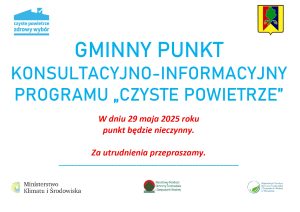 Miniaturka artykułu GMINNY PUNKT KONSULTACYJNO-INFORMACYJNY PROGRAMU „CZYSTE POWIETRZE” BĘDZIE NIECZYNNY W DNIU 29 MAJA 2025 ROKU