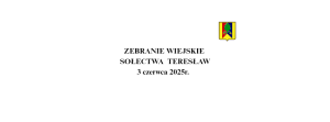 Miniaturka artykułu 3 CZERWCA 2025 R. – ZEBRANIE WIEJSKIE SOŁECTWA TERESŁAW
