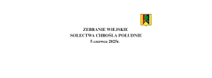 Miniaturka artykułu 5 CZERWCA 2025 R. – ZEBRANIE WIEJSKIE SOŁECTWA CHROŚLA POŁUDNIE