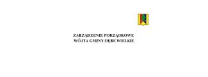 Miniaturka artykułu ZARZĄDZENIE PORZĄDKOWE NR 1.2025WÓJTA GMINY DĘBE WIELKIE